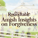 The Roundtable — Amish Insights on Forgiveness