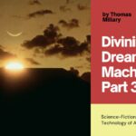 Divining the Dream Machine: Part 3
